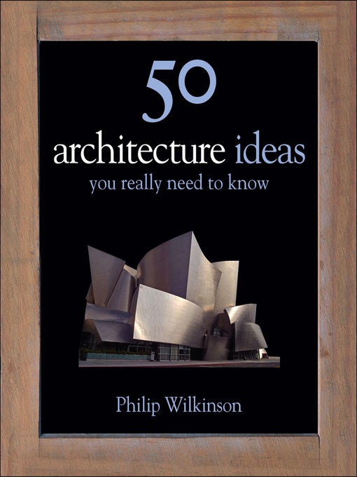 Title details for 50 Architecture Ideas You Really Need to Know by Philip Wilkinson - Available
